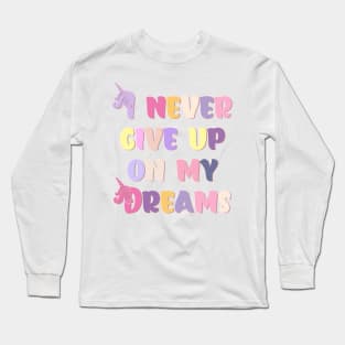 I Never Give Up On My Dreams Happy Pastel Colors Long Sleeve T-Shirt